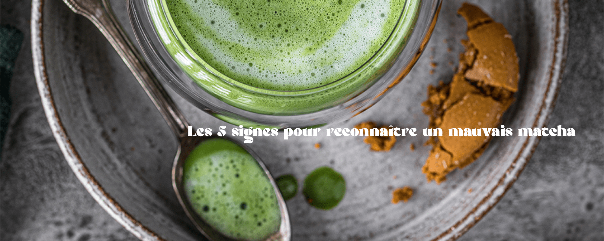 Comment reconnaître un mauvais matcha ? 5 signes qui ne trompent pas